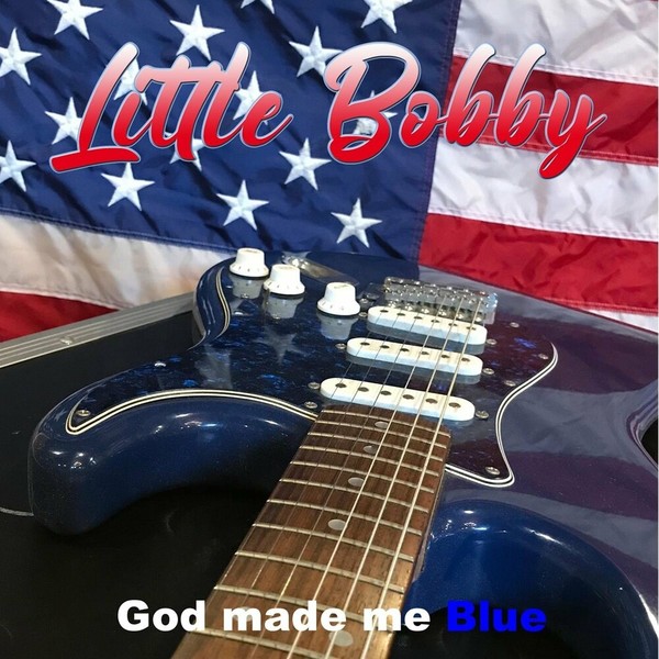 Little Bobby - God Made Me Blue 2022