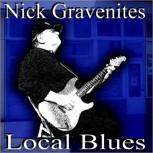 NICK GRAVENITES(EX -  QUICKSILVER) - LOCAL BLUES (2016)